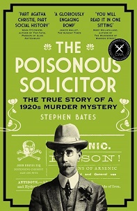 The Poisonous Solicitor - The True Story of a 1920s Murder Mystery - Bates, Stephen
