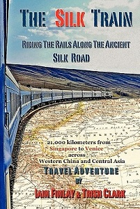 The Silk Train - Riding the Rails alongthe ancient Silk Road - Finlay, Iain & Clark, Trish
