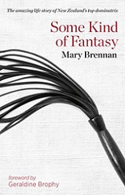 Some Kind of Fantasy - The Amazing Life Story of New Zealand's Top Dominatrix - Brennan, Mary