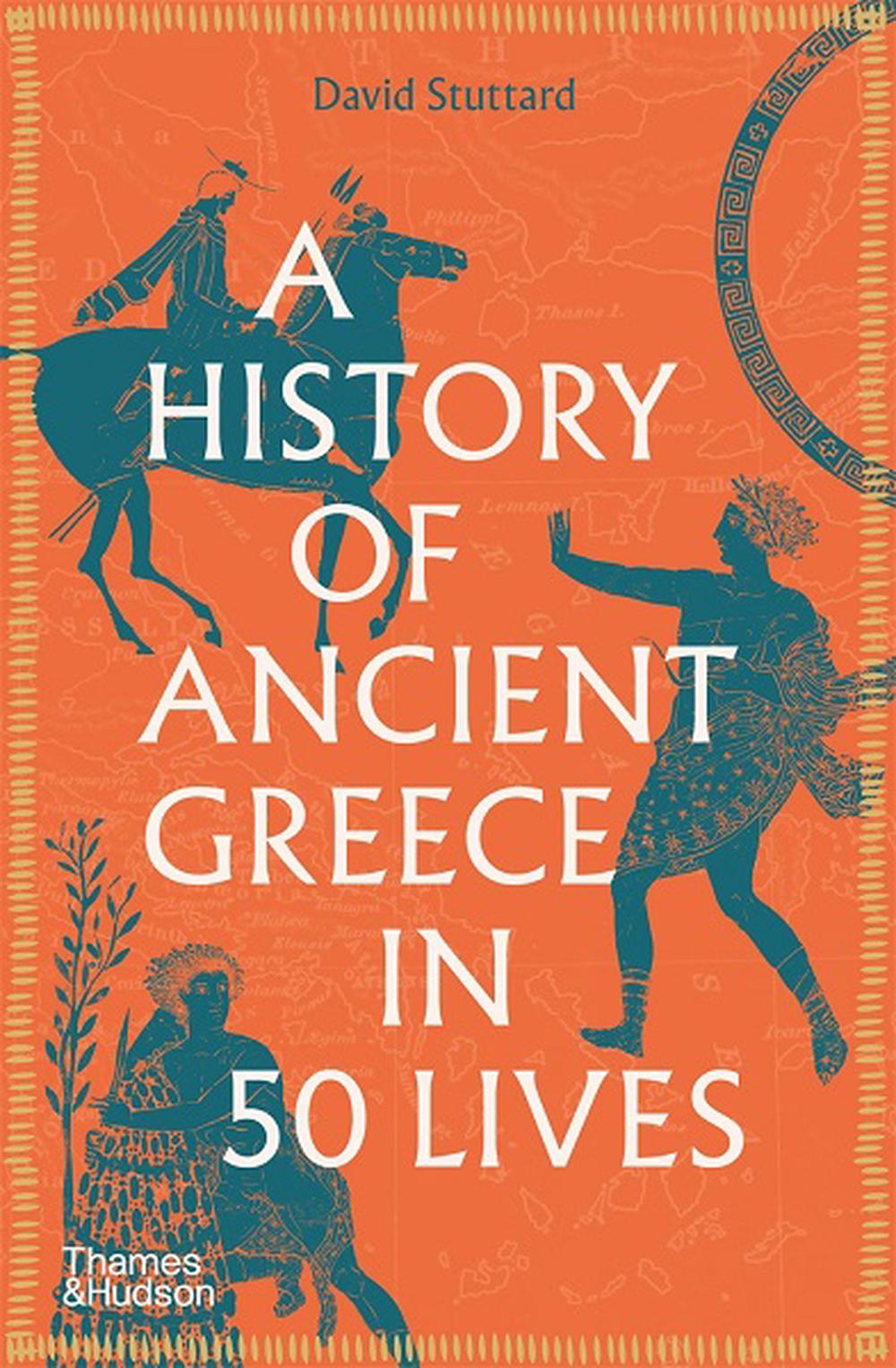 A History of Ancient Greece in Fifty Lives - Stuttard, David