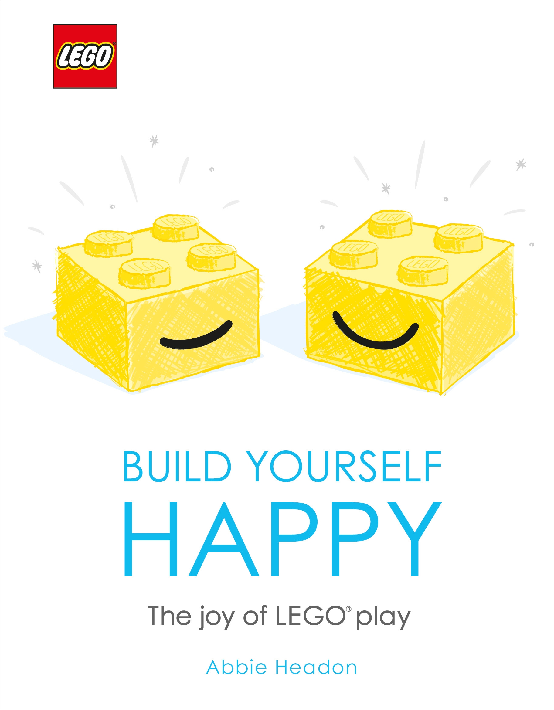 LEGO - Build Yourself Happy - The Joy of LEGO play - Headon, Abbie