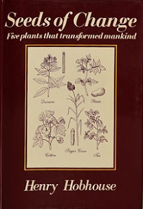 Seeds of Change. Five Plants That Transformed Mankind - Hobhouse, Henry