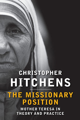 The Missionary Position - Mother Teresa in Theory and Practice - Hitchens, Christopher