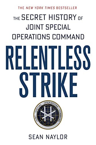 Relentless Strike - The Secret History of Joint Special Operations Command - Naylor, Sean