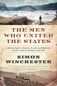 The Men Who United The States - America's Explorers, Inventors, Eccentrics and Mavericks, and the Creation of One Nation, Indivisible - Winchester, Simon