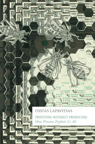Profiting Without Producing - How Finance Exploits Us All - Lapavitsas, Costas