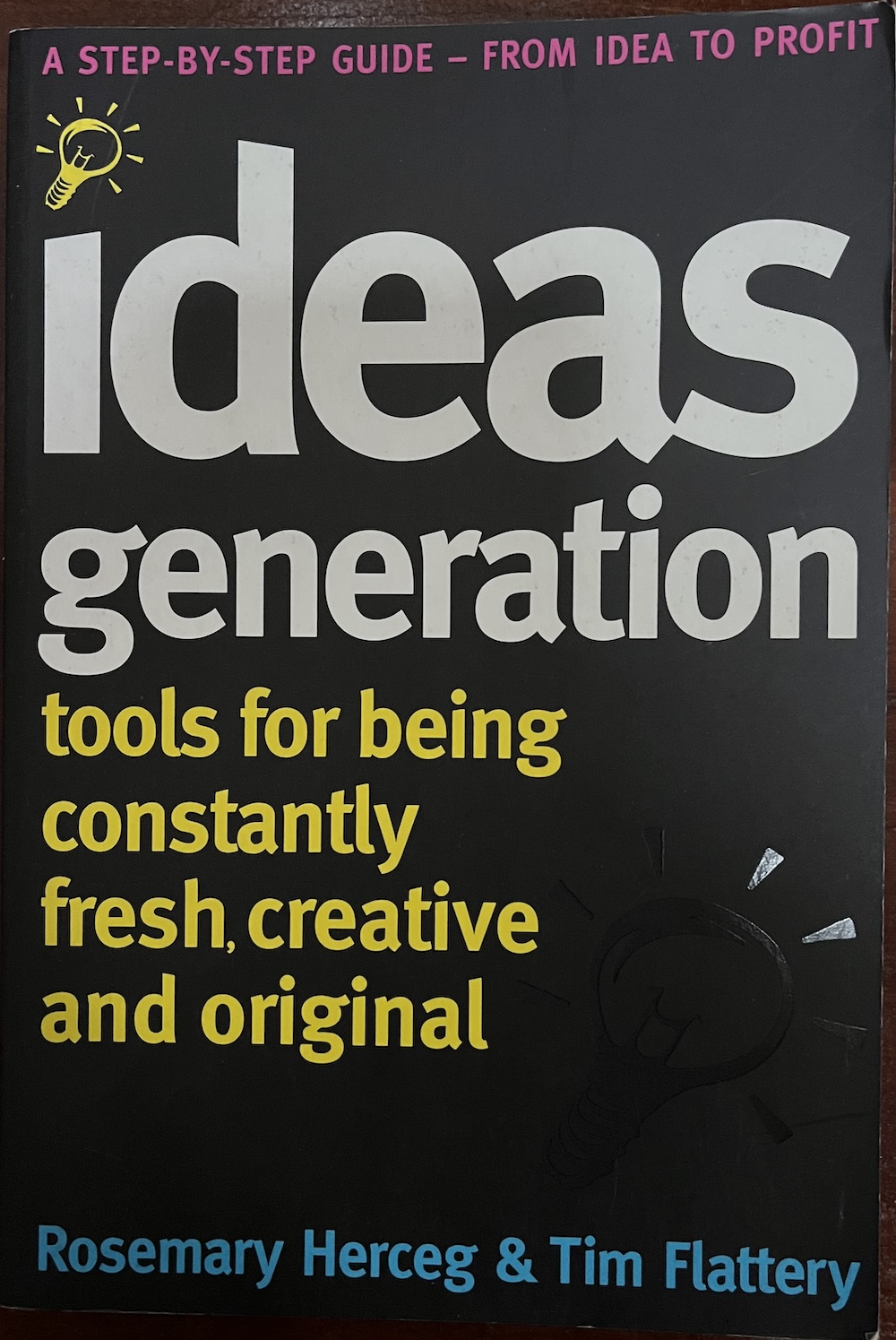 Ideas Generation - Tools for Being Constantly Fresh, Creative and Original - Herceg, Rosemary and Flattery, Tim