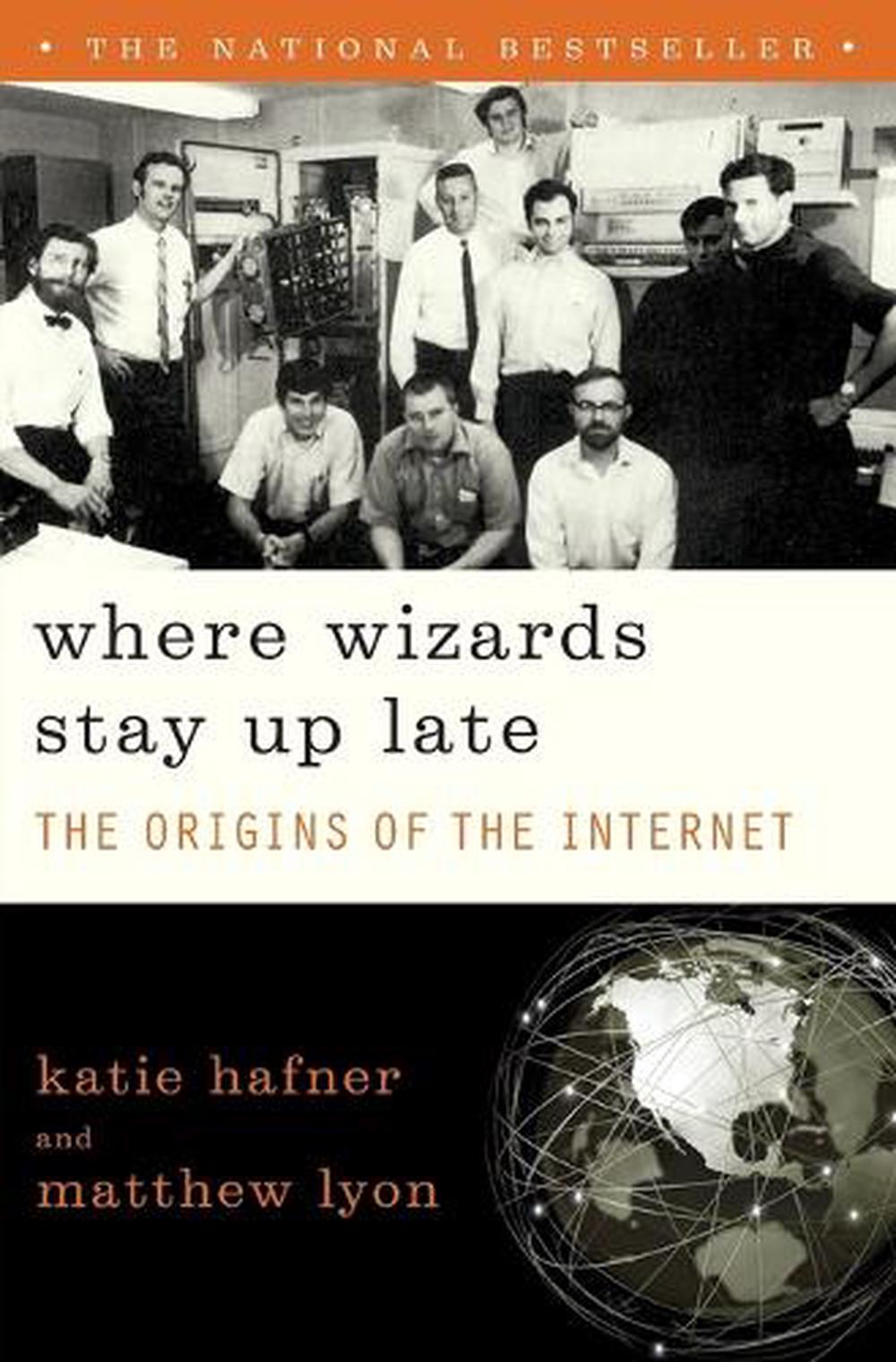 Where Wizards Stay Up Late - The Origins of the Internet - Hafner, Katie and Lyon, Matthew