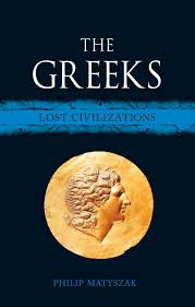 The Greeks - Lost Civilizations - Matyszak, Philip