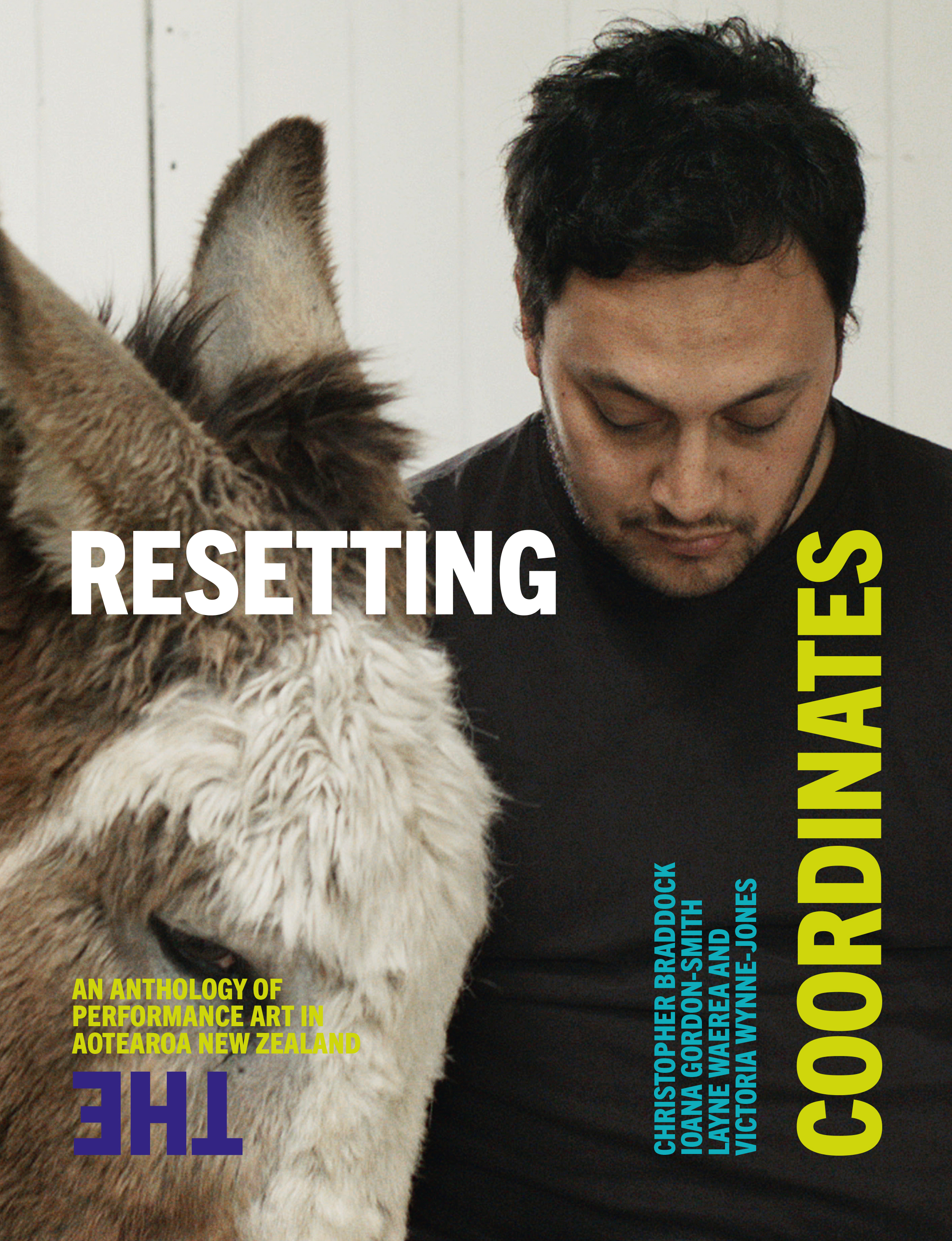Resetting the Coordinates. An Anthology of Performance Art in Aotearoa New Zealand - Braddock, Chris; Gordon-Smith, Ioana; Waerea, Layne; Wynne-Jones, Victoria (Editors)