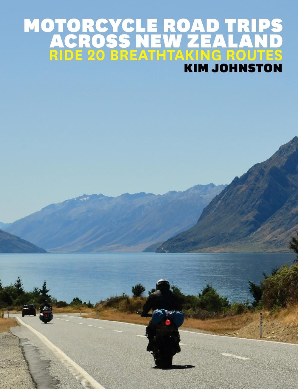 Motorcycle Road Trips Across New Zealand - Johnston, Kim