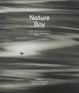Nature Boy. The Photography of Olaf Petersen - Petersen, Olaf; Hammond, Catherine and Higgins, Shaun (Editors)