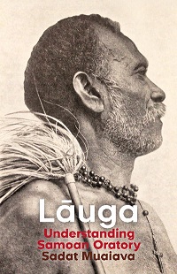 Lauga. Understanding Samoan Oratory  - Muaiava, Sadat and van Staden, Megan