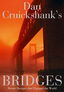 Dan Cruickshank's Bridges - Heroic Designs that Changed the World - Cruickshank, Dan