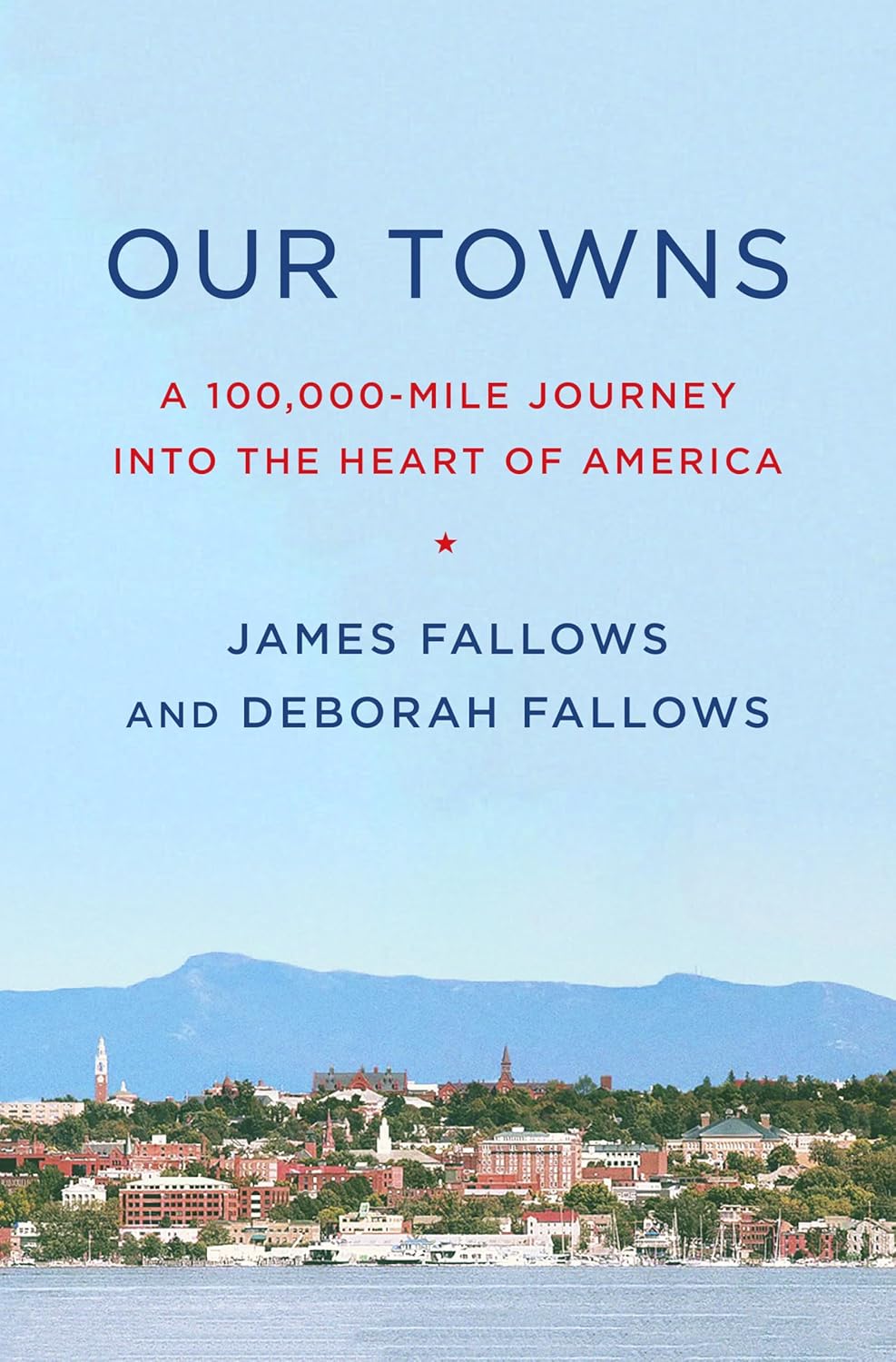 Our Towns - A 100,000-Mile Journey into the Heart of America - Fallows, James and Fallows, Deborah