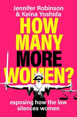 How Many More Women? - exposing how the law silences women - Robinson, Jennifer & Yoshida, Keina