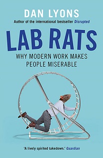 Lab Rats - Why Modern Work Makes People Miserable - Lyons, Dan