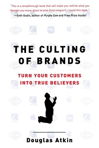 The Culting of Brands - Turn your customers into true believers - Atkins, Douglas