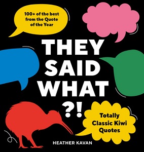 They Said What?! - Totally Classic Kiwi Quotes - Kavan, Heather