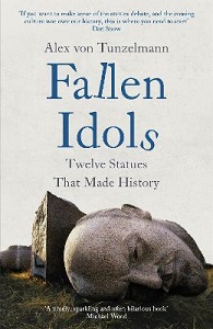 Fallen Idols - Twelve Statues That Made Hisfory - von Tunzelmann, Alex