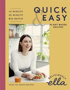 Deliciously Ella - Quick and Easy Plant-Based Deliciousness - Over 100 Vegan Recipes - 10 Minutes, 20 Minutes, Big Batch - Mills, Ella and Fortes, Imogen (editor)