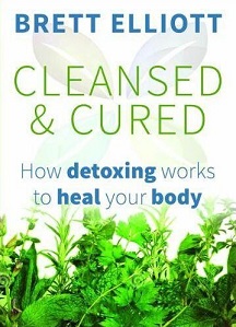Cleansed and Cured - How Detoxing Works to Heal Your Body - Elliott, Brett