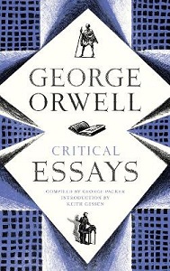 George Orwell - Critical Essays - Orwell, George and Packer, George and Gessen, Keith