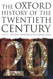 The Oxford History of the Twentieth Century - Howard, Michael and Louis, William Roger (editors)
