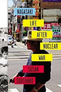 Nagasaki - Life After Nuclear War - Southard, Susan