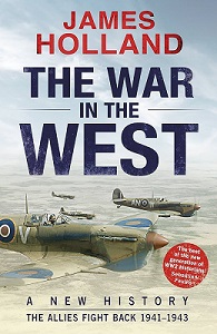 The War in the West - A New History - The Allies Fight Back 1941-1943 - Holland, James