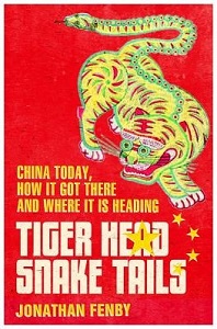 Tiger Head, Snake Tails - China Today - How It Got There and Where It's Heading - Fenby, Jonathan