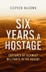 Six Years a Hostage - Captured by Islamic Miliants in the Desert - As Told to Tudor Caradoc-Davies - McGown, Stephen