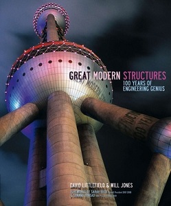 Great Modern Structures - 100 Years of Engineering Genius - Littlefield, David and Jones, Will