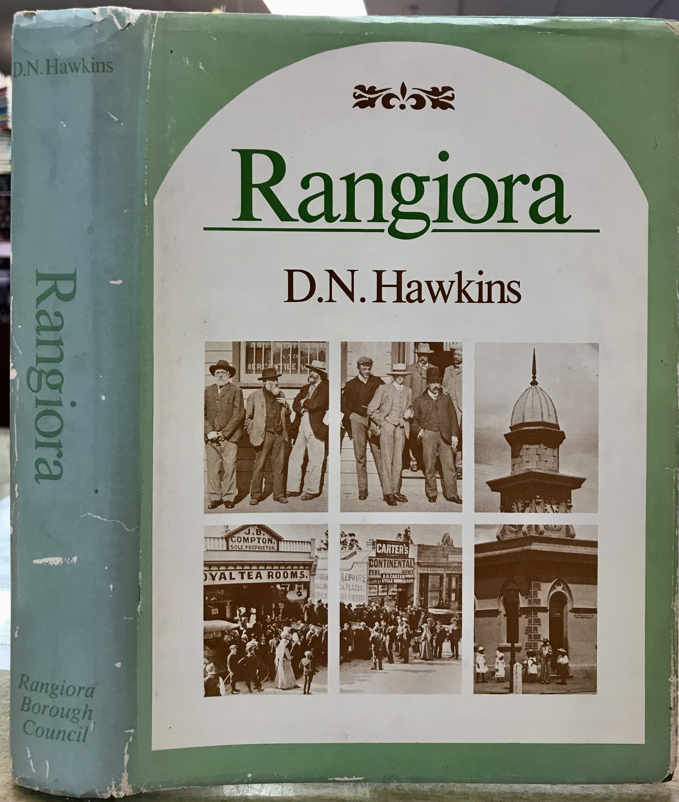Rangiora - The Passing Years and People in a Canterbury Country Town - Hawkins, D. N.