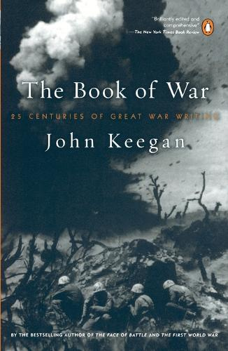 The Book of War - 25 Centuries of Great War Writing - Keegan, John