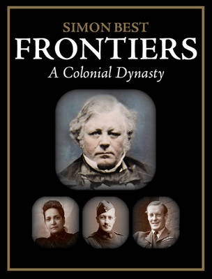 Frontiers - A Colonial Dynasty - Best, Simon