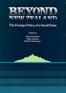 Beyond New Zealand - The Foreign Policy of a Small State - Henderson, John and Jackson, Keith