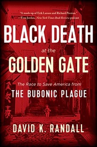 Black Death at the Golden Gate - The Race to Save America from the Bubonic Plague - Randall, David K.