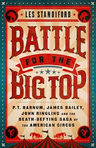 Battle for the Big Top - P. T. Barnum, James Bailey, John Ringling, and the Death-Defying Saga of the American Circus - Standiford, Les