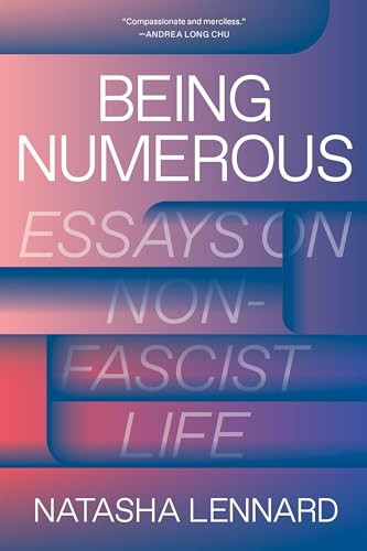 Being Numerous - Essays on Non-Fascist Life - Lennard, Natasha