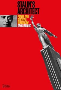 Stalin's Architect - Power and Survival in Moscow - Sudjic, Deyan