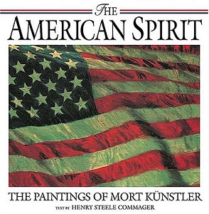 The American Spirit - The Paintings of Mort Kunstler - Kunstler, Mort (art) and Commager, Henry Steele (text)