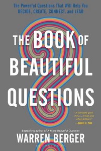 The Book of Beautiful Questions - The Powerful Questions That WIll Help You Decide, Create, Connect and Lead - Warren, Berger