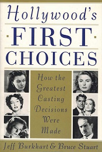 Hollywood's First Choices - How the Greatest Casting Decisions Were Made - Burkhart, Jeff and Stuart, Bruce
