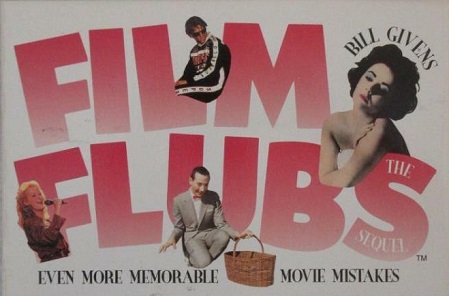 Film Flubs - The Sequel - Even More Memorable Movie Mistakes - Givens, Bill