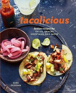 Tacolcious - Festive Recipes for Tacos, Snacks, Cocktails and More - Deseran, Sara