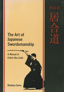 The Art of Japanese Swordsmanship - A Manual of Eishin-Ryu Iaiudo - Suino, Nicklaus