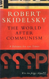 The World After Communism - A Polemic For Our Times - Skidelsky, Robert