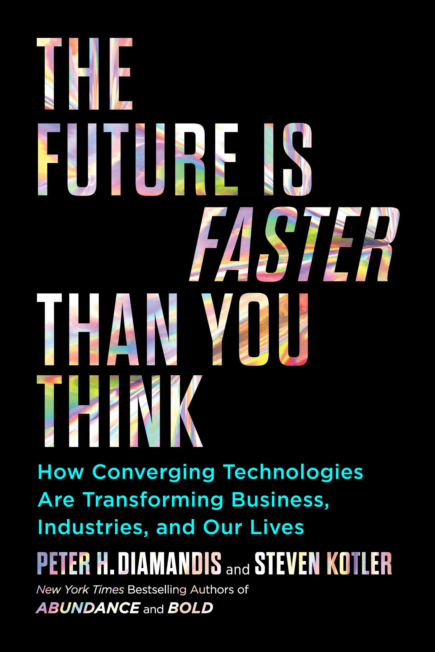 The Future Is Faster Than You Think - How Converging Technologies Are Transforming Business, Industries, and Our Lives - Diamandis, Peter H. and Kotler, Steven 