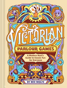 Victorian Parlour Games - A Modern Host's Guide to Classic Fun for Everyone - Wolfe, Ned